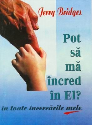 Pot să mă încred în El în toate încercările mele?