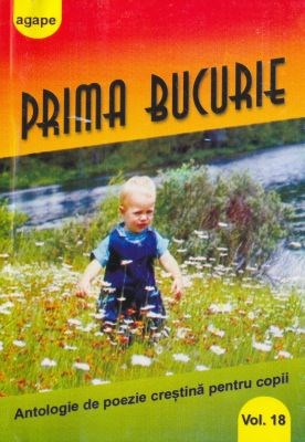 Prima bucurie - Antologie de poezie creştină - vol. 18