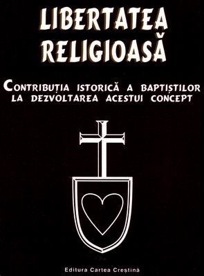 Libertatea religioasă - contribuţia istorică a baptiştilor  la dezvoltarea acestui concept