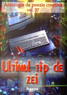 Ultimul tip de zei - Antologie de poezie creştină - vol. 27