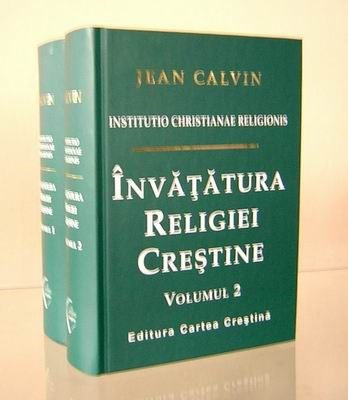 Invatatura Religiei Crestine - VOL. 1 si 2 (Institutio Christianae Religionis)