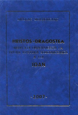Hristos - Dragostea, Meditaţii duhovniceşti la întâia epistolă sobornicească a lui Ioan
