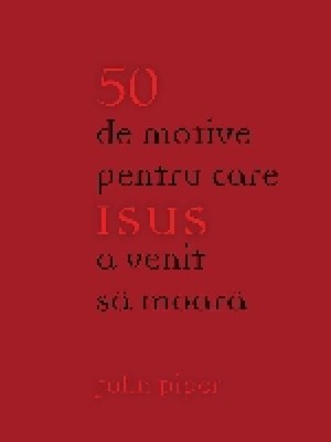 50 de motive pentru care Isus a venit să moară