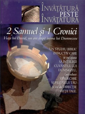 2 Samuel şi 1 Cronici. Viaţa lui David, un om după inima lui Dumnezeu