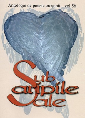 Sub aripile Sale - Antologie de poezie creştină - vol.56