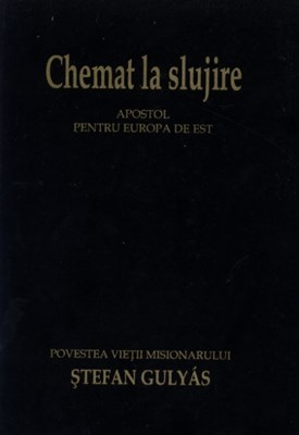 Chemat la slujire. Apostol pentru Europa de Est