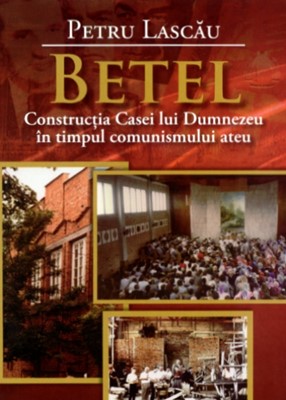 Betel. Constructia Casei lui Dumnezeu