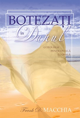 Botezaţi în Duhul. O Teologie Penticostală Globală