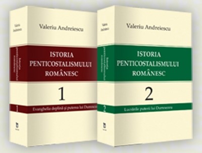 Istoria penticostalismului românesc  - Vol. 1 şi 2