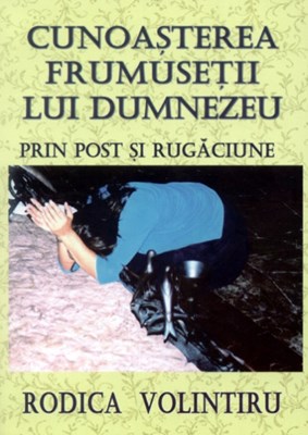 Cunoaşterea frumuseţii lui Dumnezeu prin post şi rugăciune