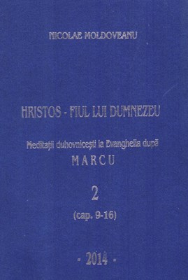 Hristos - Fiul lui Dumnezeu - Meditatii la Evanghelia dupa Marcu VOL. 2