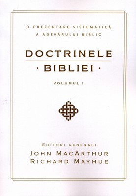 Doctrinele Bibliei vol.1  O prezentare sistematică a adevărului biblic