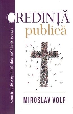 Credință publică: cum trebuie creștinii să slujească binele comun
