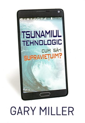 Tsunamiul tehnologic Cum să-i supraviețuim?
