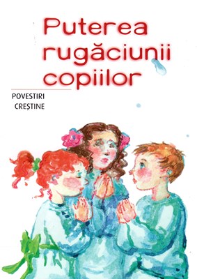 Puterea rugaciunii copiilor