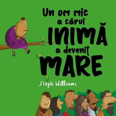 Un om mic a carui inima a devenit mare. Seria: Eu sunt mic, dar Dumnezeu e mare