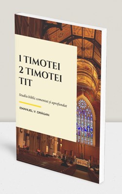 1, 2 Timotei, Tit – Studiu comentat și aprofundat