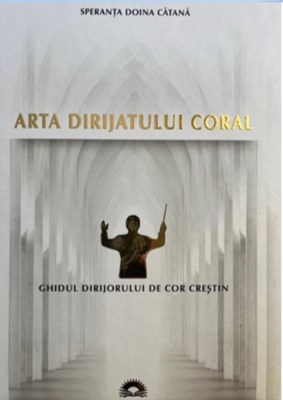 Arta dirijatului coral - Speranța-Doina Cătană
