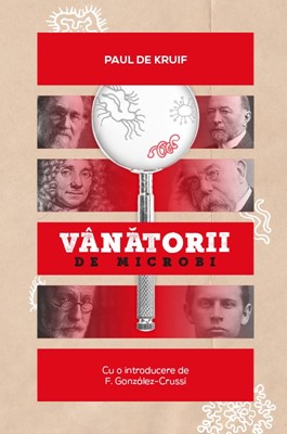 Vânătorii de microbi - Paul de Kruif