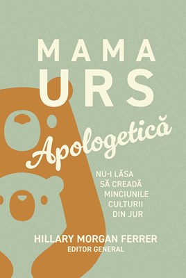 Mama Urs - apologetica - Nu-i lasa sa creada minciunile culturii din jur