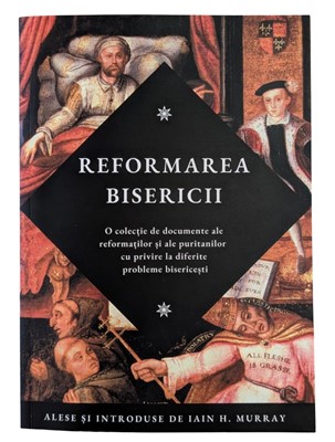 Reformarea bisericii – Iain H. Murray
