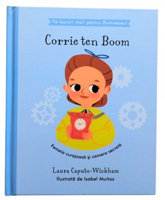 Corrie Ten Boom - Femeia curajoasa si camera secreta (seria Fa lucruri mari pentru Dumnezeu)