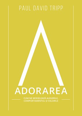 Adorarea - Paul David Tripp