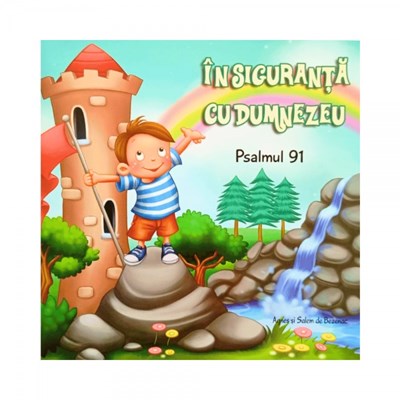 Psalmul 91: In siguranta cu Dumnezeu - capitole biblice in imagini pentru copii