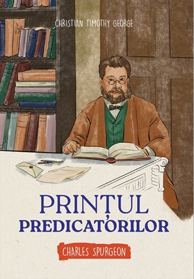 Printul predicatorilor - Charles Spurgeon (seria biografii)