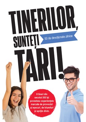 Tinerilor, sunteti tari!