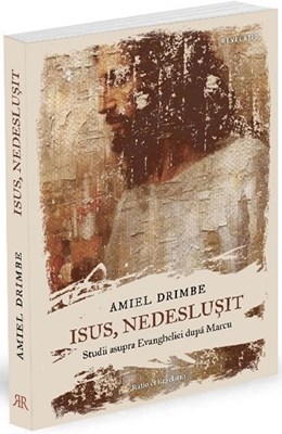 Isus, nedeslusit: Studii asupra Evangheliei dupa Marcu
