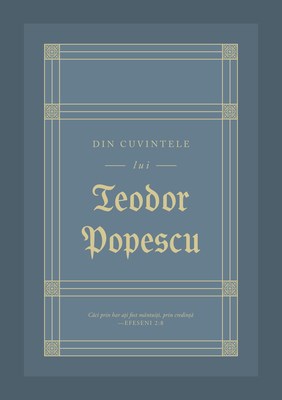 Din cuvintele lui Teodor Popescu