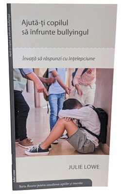 Ajuta-ti copilul sa infrunte bullyingul - Resurse pentru consilierea copiilor si tinerilor