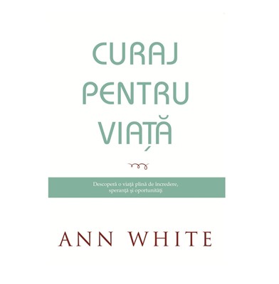 Curaj pentru viata - Ann White