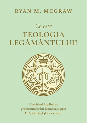 Ce este teologia legământului? – Ryan M. McGraw