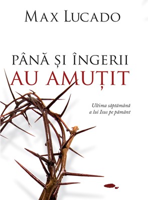 Pana si ingerii au amutit - Max Lucado
