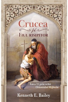 Crucea și Fiul risipitor - Luca 15 prin ochii Orientului Mijlociu