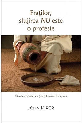 Fraților, slujirea nu este o profesie - Să redescoperim ce (mai) înseamnă slujirea