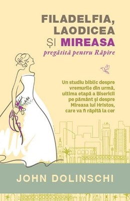 Filadelfia, Laodicea și Mireasa pregătită pentru Răpire – John Dolinschi