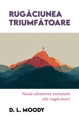 Rugăciunea triumfătoare – D. L. Moody
