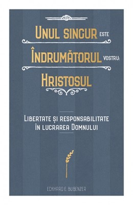 Unul singur este Îndrumătorul vostru: Hristosul
