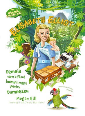 Elisabeth Elliot (Seria: Iata-ma, trimite-ma!)