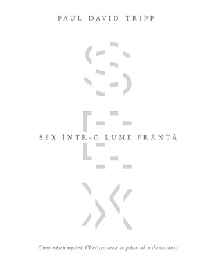 Sex într-o lume frântă – Paul David Tripp