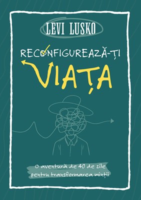 Reconfigureaza-ti viata - Levi Lusko