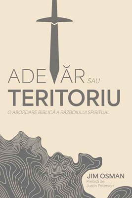 Adevăr sau teritoriu. O abordare biblică a războiului spiritual