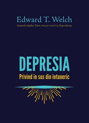Depresia - privind în sus din întuneric - Edward T. Welch
