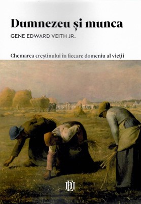 Dumnezeu si munca. Chemarea crestinului in fiecare domeniu al vietii