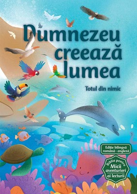 Dumnezeu creeaza lumea (Seria Biblia pentru micii aventurieri ai lecturii)