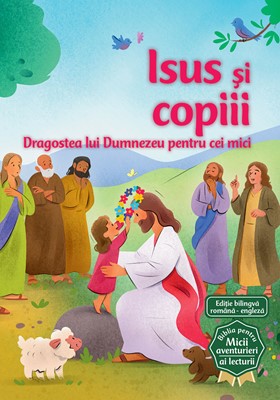 Isus si copiii (Seria Biblia pentru micii aventurieri ai lecturii)