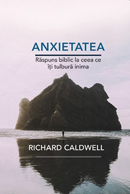 Anxietatea: Răspuns biblic la ceea ce îți tulbură inima